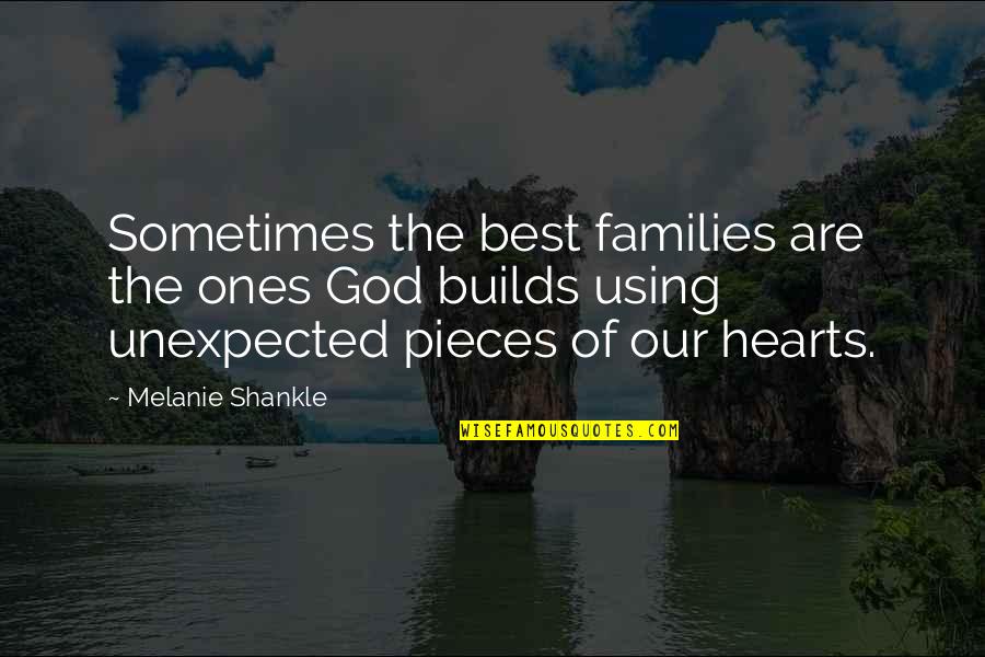 Broken Hearts And God Quotes By Melanie Shankle: Sometimes the best families are the ones God