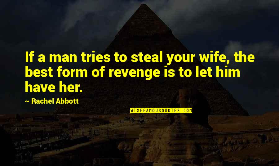 Broken Hearts And Healing Quotes By Rachel Abbott: If a man tries to steal your wife,