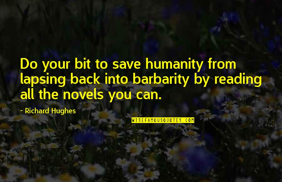 Broken Hearts And Healing Quotes By Richard Hughes: Do your bit to save humanity from lapsing Broken Hearts And Healing Quotes By Richard Hughes: Do your bit to save humanity from lapsing
