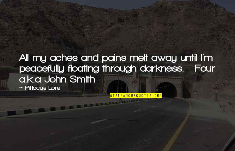 Broken Hearts And Letting Go Quotes By Pittacus Lore: All my aches and pains melt away until