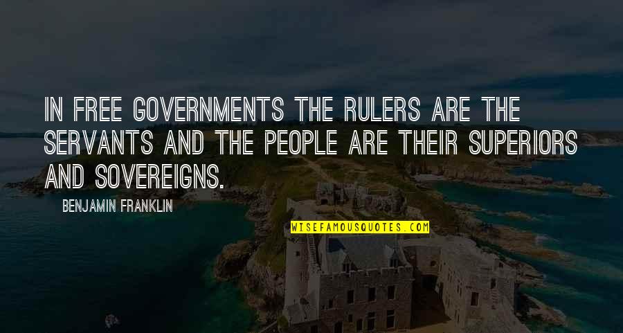 Broken Hearts And Lies Quotes By Benjamin Franklin: In free governments the rulers are the servants