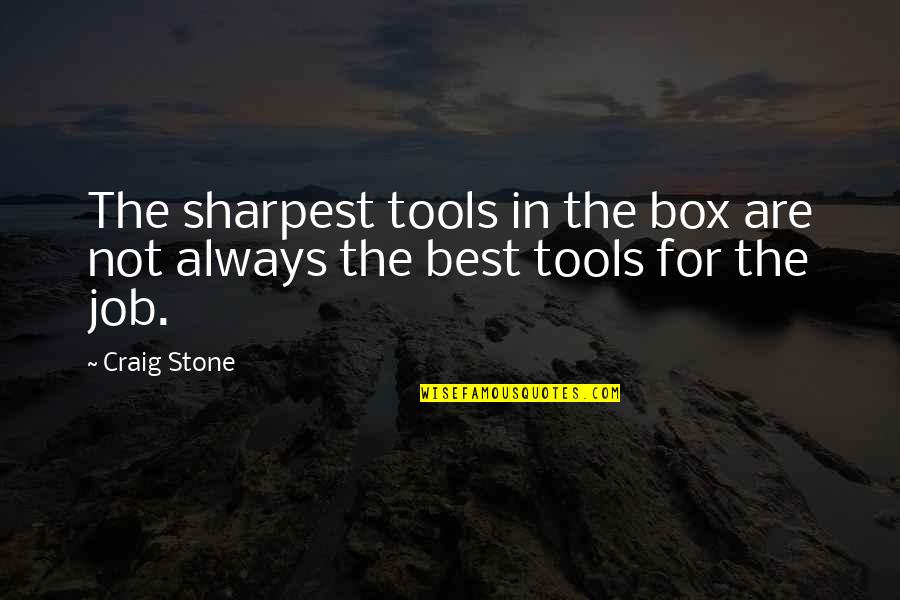 Broken Hearts And Lies Quotes By Craig Stone: The sharpest tools in the box are not