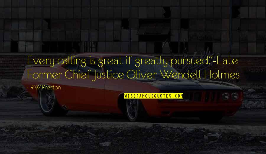 Broken Hearts And Lies Quotes By R.W. Preston: Every calling is great if greatly pursued."-Late Former