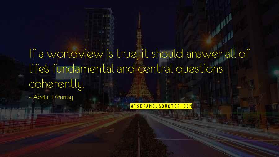 Broken Hearts And Moving On Tagalog Quotes By Abdu H Murray: If a worldview is true, it should answer