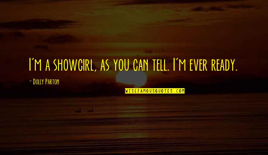 Broken Hearts For Guys Quotes By Dolly Parton: I'm a showgirl, as you can tell. I'm