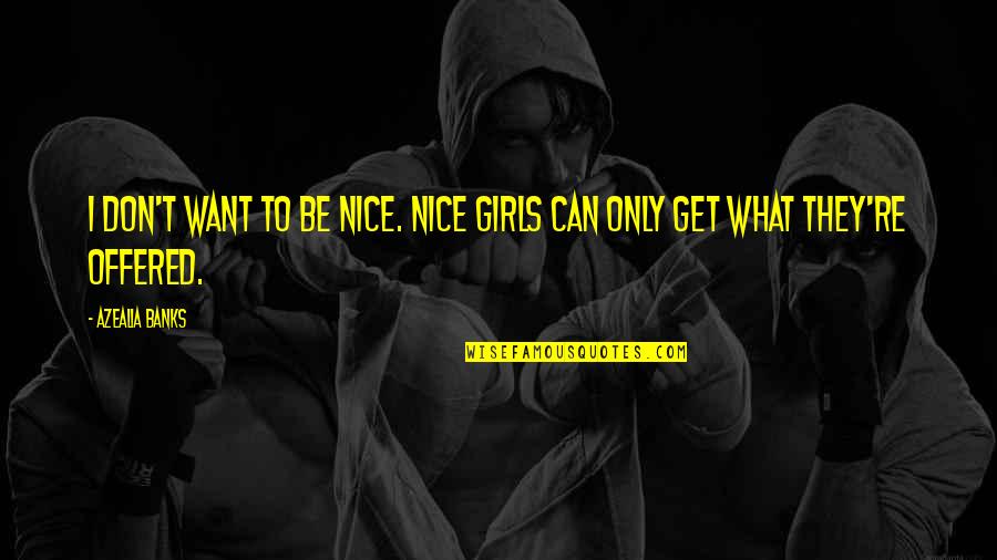 Broken Hearts Goodreads Quotes By Azealia Banks: I don't want to be nice. Nice girls