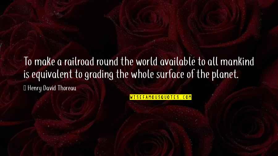 Broken Hearts Heal Quotes By Henry David Thoreau: To make a railroad round the world available