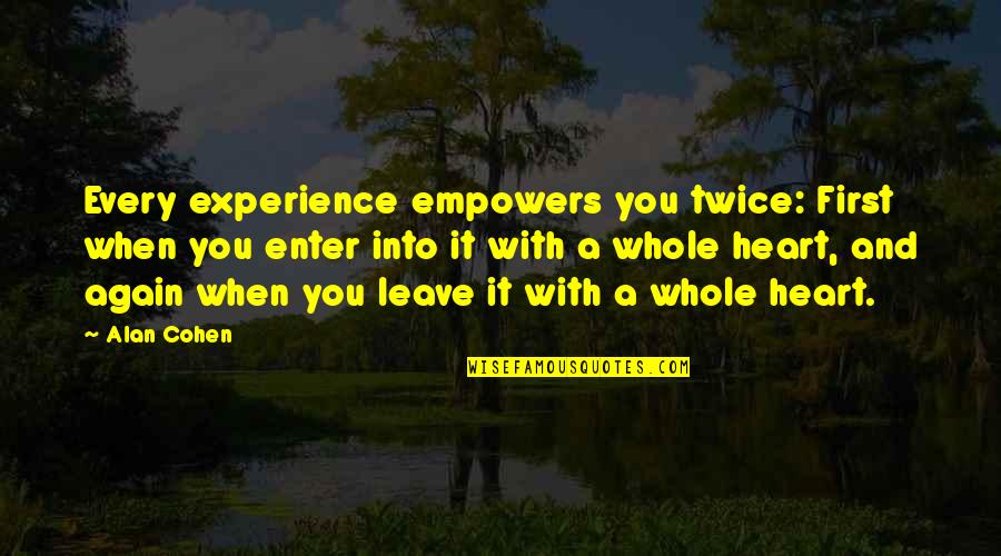 Broken Hearts Healing Quotes By Alan Cohen: Every experience empowers you twice: First when you