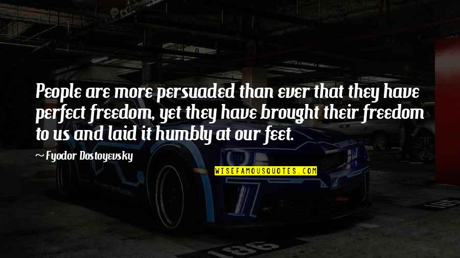 Broken Hearts Healing Quotes By Fyodor Dostoyevsky: People are more persuaded than ever that they