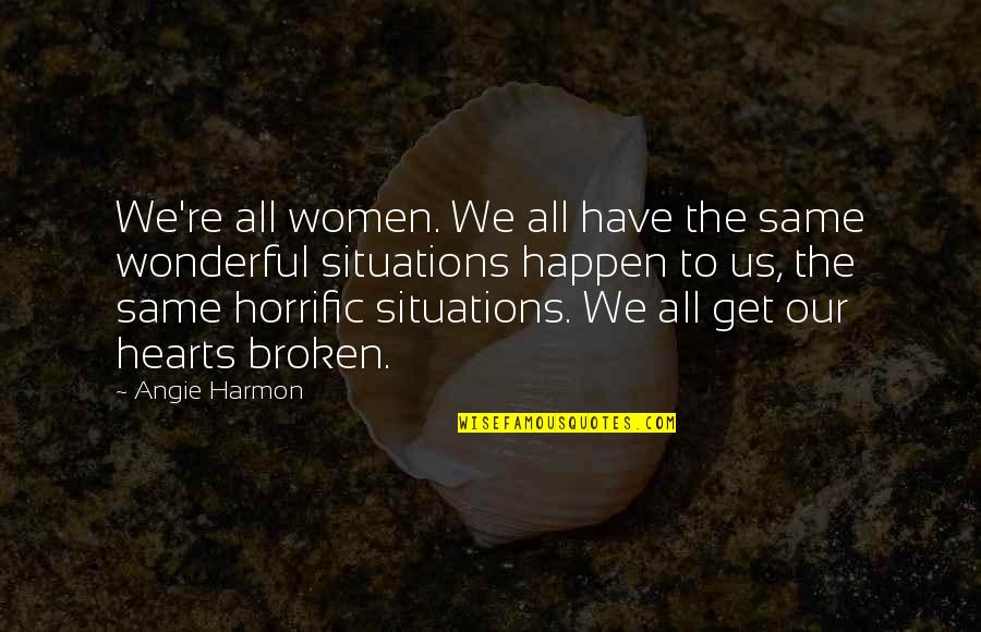 Broken Hearts With Quotes By Angie Harmon: We're all women. We all have the same