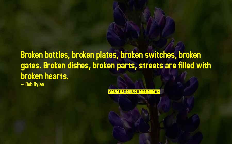 Broken Hearts With Quotes By Bob Dylan: Broken bottles, broken plates, broken switches, broken gates.