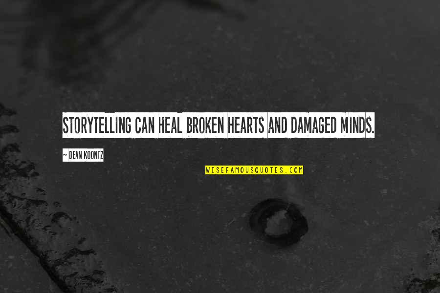 Broken Hearts With Quotes By Dean Koontz: Storytelling can heal broken hearts and damaged minds.
