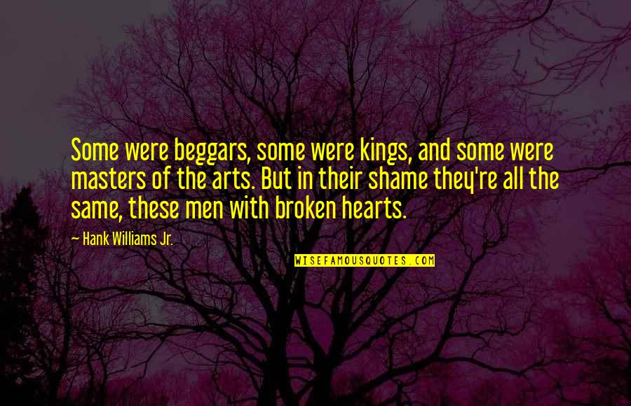 Broken Hearts With Quotes By Hank Williams Jr.: Some were beggars, some were kings, and some