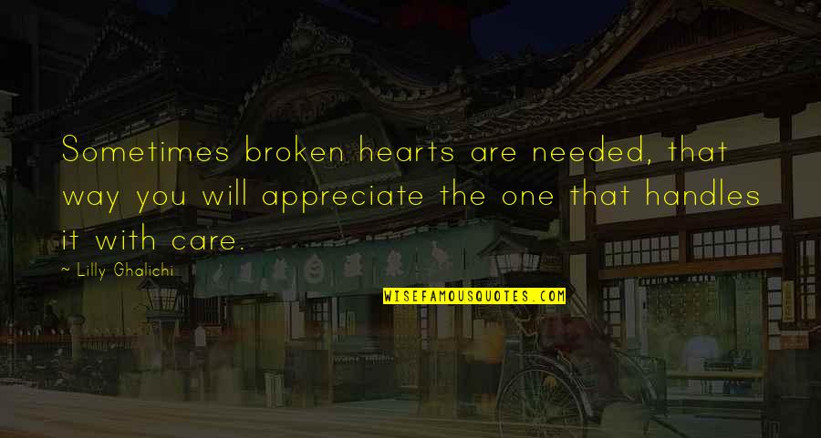 Broken Hearts With Quotes By Lilly Ghalichi: Sometimes broken hearts are needed, that way you