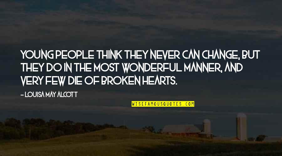 Broken Hearts With Quotes By Louisa May Alcott: Young people think they never can change, but