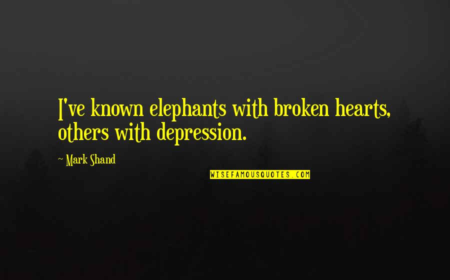 Broken Hearts With Quotes By Mark Shand: I've known elephants with broken hearts, others with