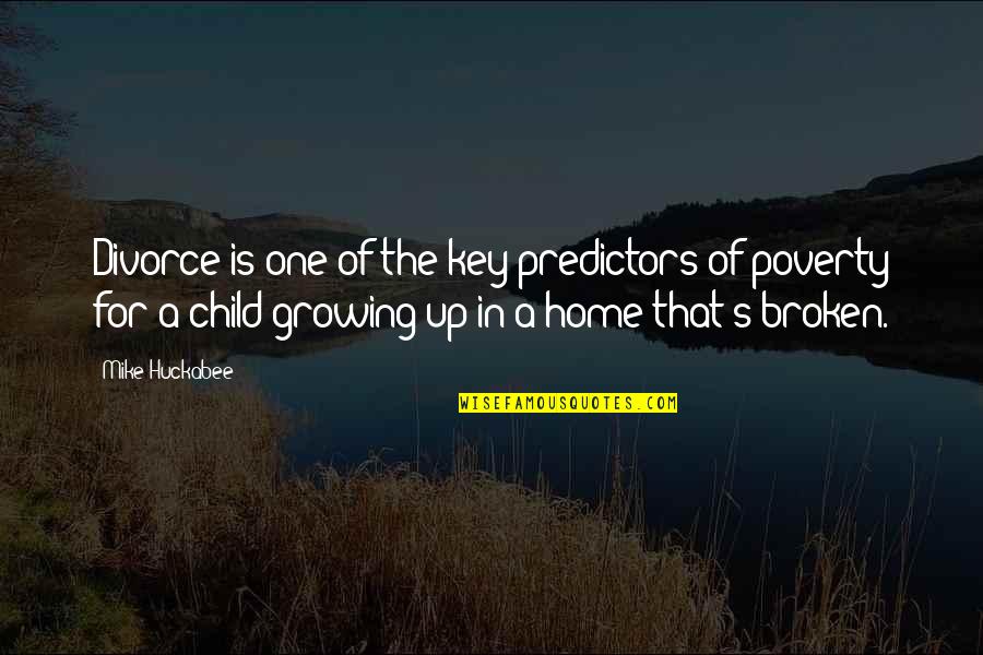 Broken Home Child Quotes By Mike Huckabee: Divorce is one of the key predictors of