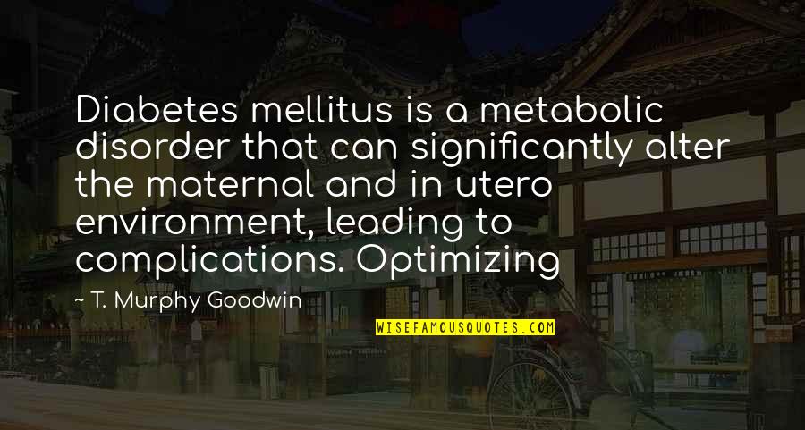 Broken Home Child Quotes By T. Murphy Goodwin: Diabetes mellitus is a metabolic disorder that can