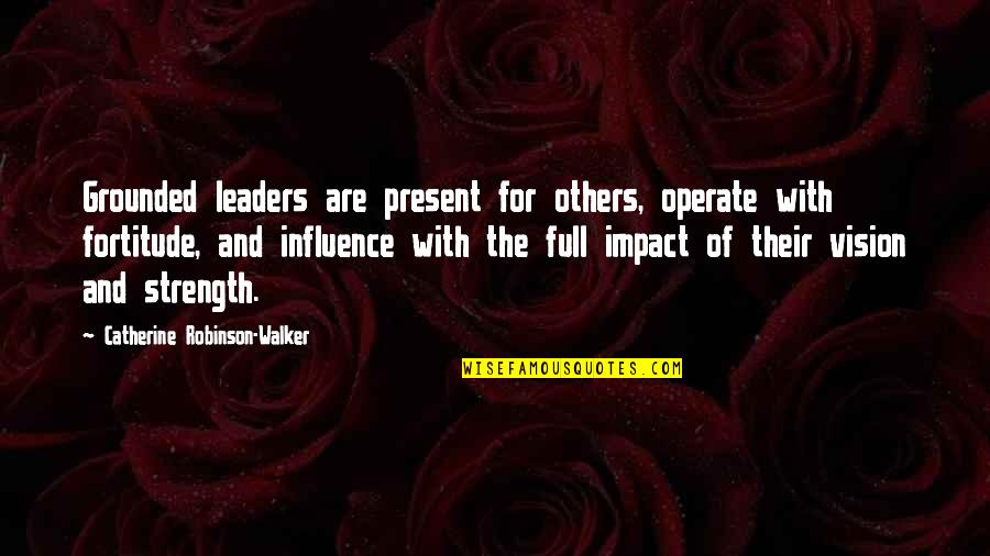 Broken Home Dan Artinya Quotes By Catherine Robinson-Walker: Grounded leaders are present for others, operate with