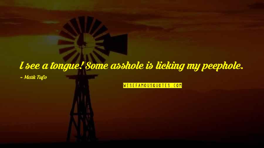 Broken Hopes And Dreams Quotes By Mark Tufo: I see a tongue! Some asshole is licking