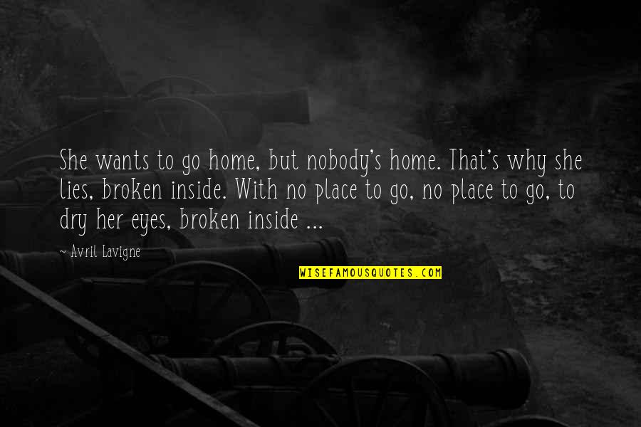 Broken Inside Quotes By Avril Lavigne: She wants to go home, but nobody's home.