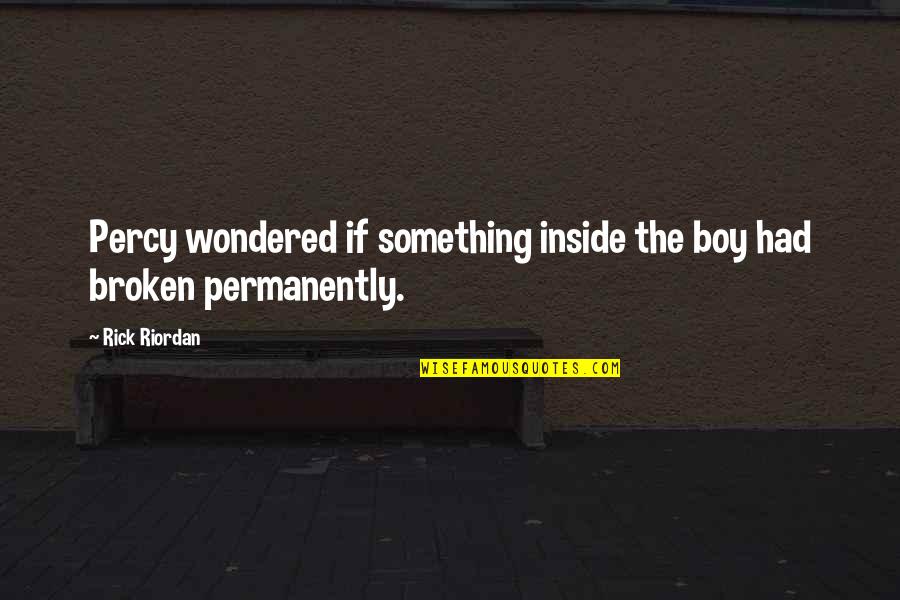 Broken Inside Quotes By Rick Riordan: Percy wondered if something inside the boy had