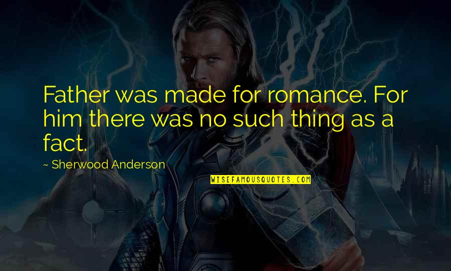 Broken Iphone Quotes By Sherwood Anderson: Father was made for romance. For him there Broken Iphone Quotes By Sherwood Anderson: Father was made for romance. For him there