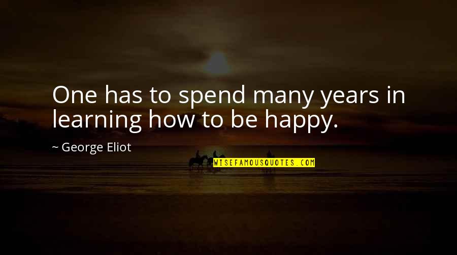 Broken Isnt Bad Quotes By George Eliot: One has to spend many years in learning