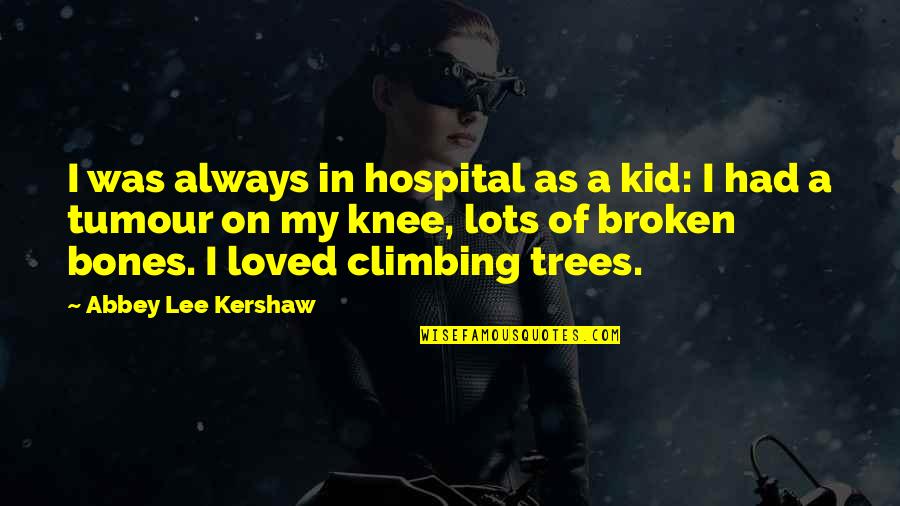 Broken Knee Quotes By Abbey Lee Kershaw: I was always in hospital as a kid: