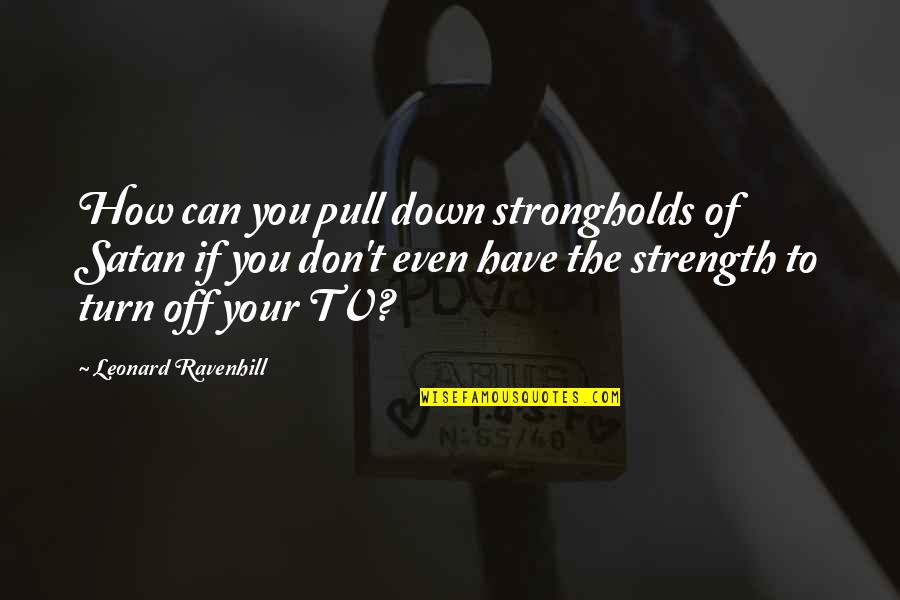 Broken Light Bulb Quotes By Leonard Ravenhill: How can you pull down strongholds of Satan