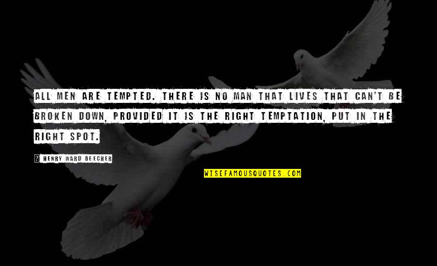 Broken Lives Quotes By Henry Ward Beecher: All men are tempted. There is no man Broken Lives Quotes By Henry Ward Beecher: All men are tempted. There is no man
