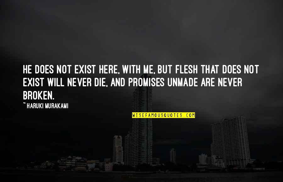 Broken Love Promises Quotes By Haruki Murakami: He does not exist here, with me, but