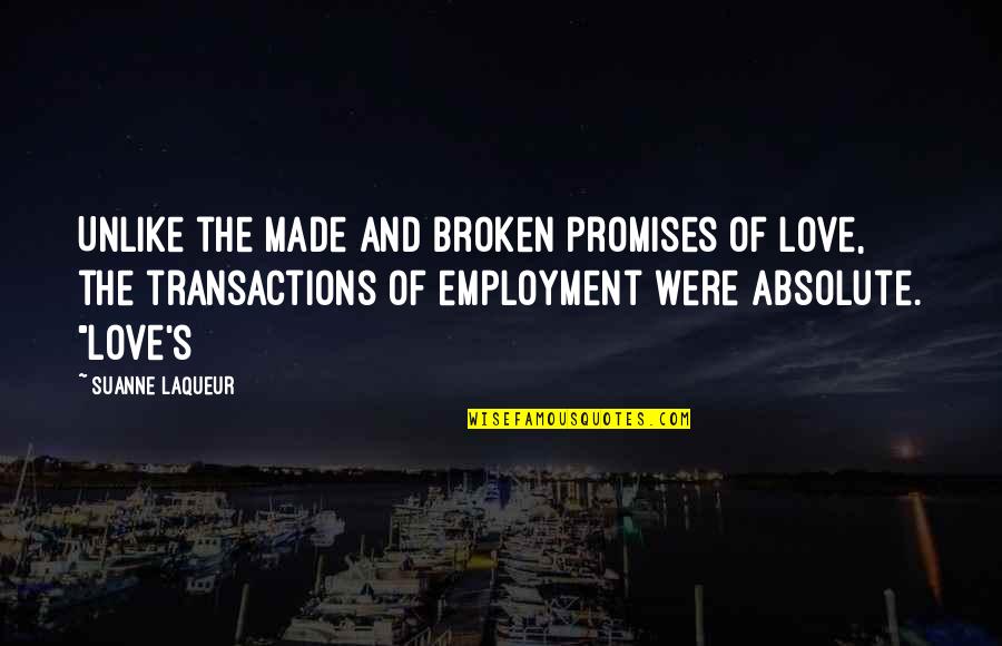 Broken Love Promises Quotes By Suanne Laqueur: Unlike the made and broken promises of love,