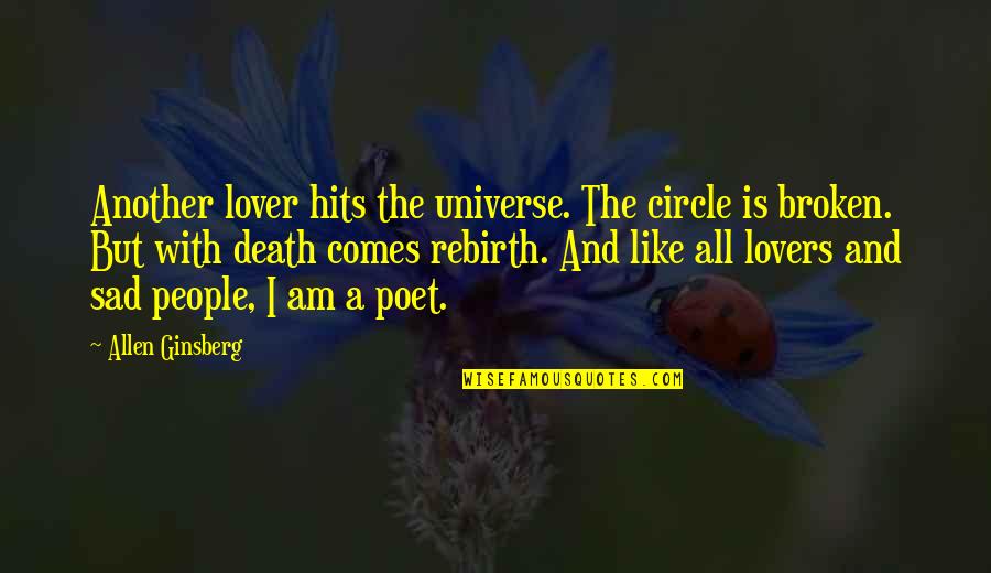 Broken Lovers Quotes By Allen Ginsberg: Another lover hits the universe. The circle is