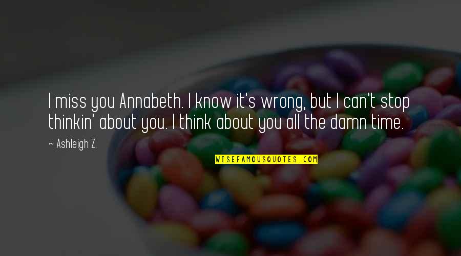 Broken Lovers Quotes By Ashleigh Z.: I miss you Annabeth. I know it's wrong,