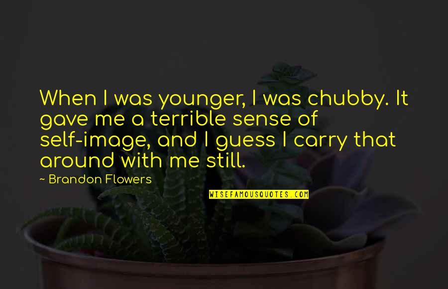 Broken Marriage Quotes By Brandon Flowers: When I was younger, I was chubby. It