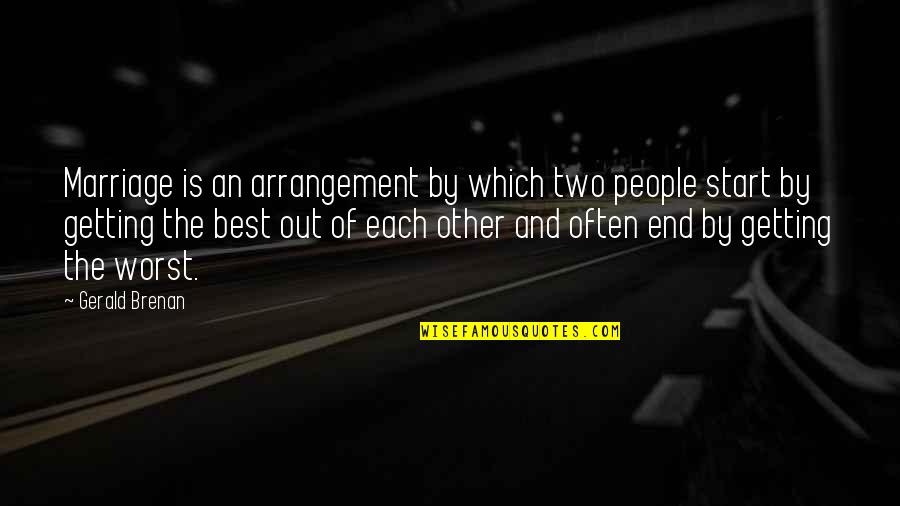 Broken Marriage Quotes By Gerald Brenan: Marriage is an arrangement by which two people
