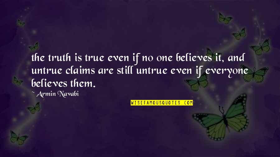 Broken Mouth Cows Quotes By Armin Navabi: the truth is true even if no one Broken Mouth Cows Quotes By Armin Navabi: the truth is true even if no one
