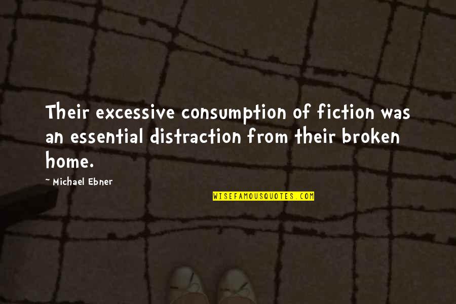 Broken Movie Quotes By Michael Ebner: Their excessive consumption of fiction was an essential