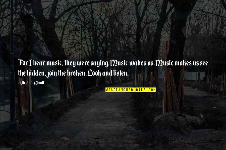 Broken Music Quotes By Virginia Woolf: For I hear music, they were saying. Music