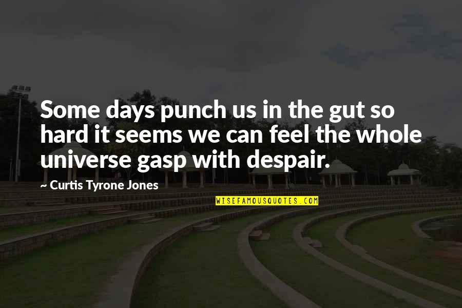 Broken Pain Quotes By Curtis Tyrone Jones: Some days punch us in the gut so