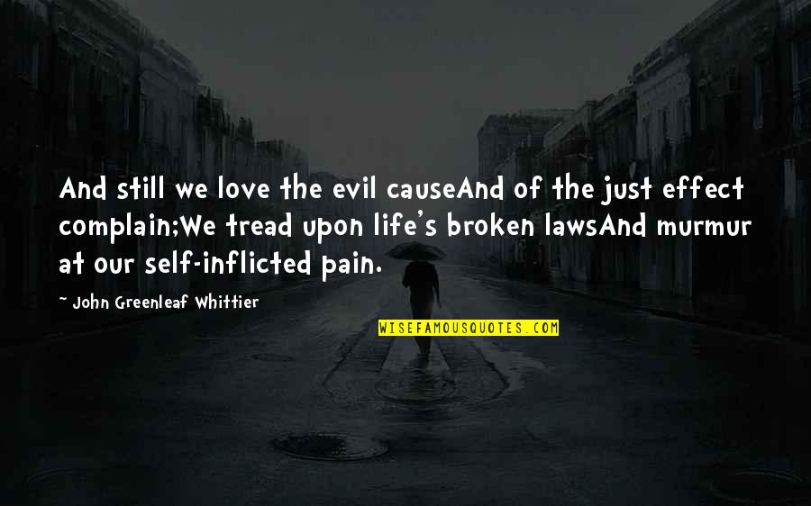 Broken Pain Quotes By John Greenleaf Whittier: And still we love the evil causeAnd of