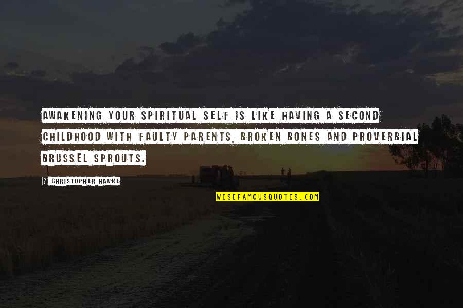 Broken Parents Quotes By Christopher Hawke: Awakening your spiritual self is like having a Broken Parents Quotes By Christopher Hawke: Awakening your spiritual self is like having a