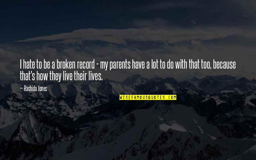 Broken Parents Quotes By Rashida Jones: I hate to be a broken record - Broken Parents Quotes By Rashida Jones: I hate to be a broken record -