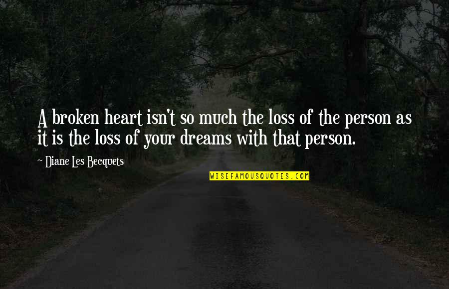Broken Person Quotes By Diane Les Becquets: A broken heart isn't so much the loss