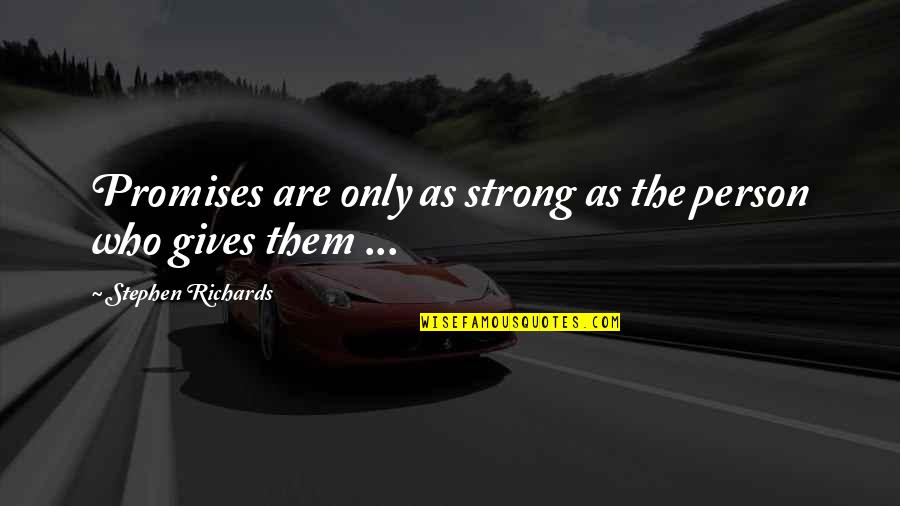 Broken Person Quotes By Stephen Richards: Promises are only as strong as the person Broken Person Quotes By Stephen Richards: Promises are only as strong as the person