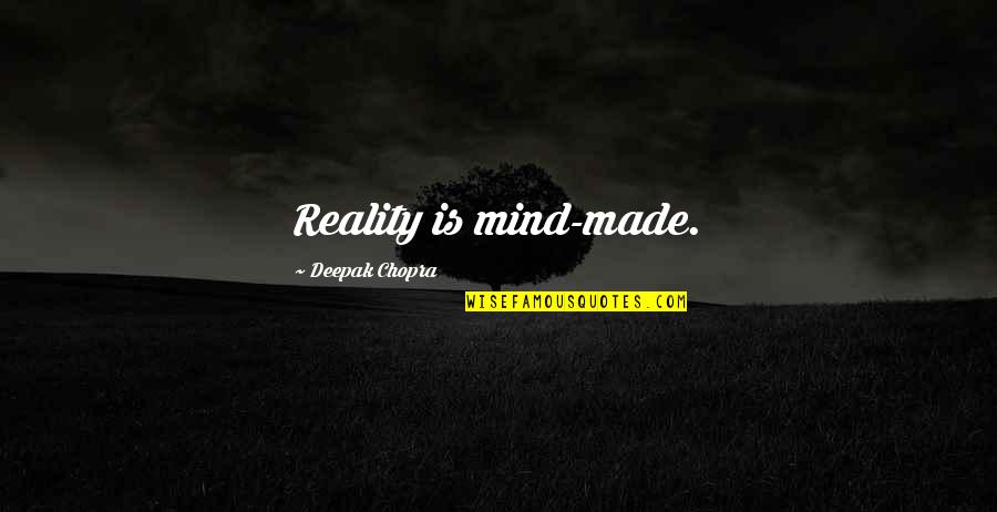 Broken Pieces Of The Heart Quotes By Deepak Chopra: Reality is mind-made. Broken Pieces Of The Heart Quotes By Deepak Chopra: Reality is mind-made.