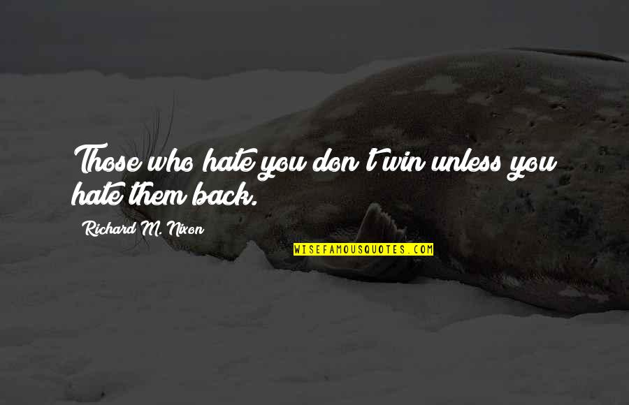 Broken Pieces Quote Quotes By Richard M. Nixon: Those who hate you don't win unless you Broken Pieces Quote Quotes By Richard M. Nixon: Those who hate you don't win unless you