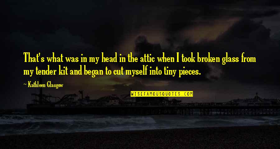 Broken Pieces Quotes By Kathleen Glasgow: That's what was in my head in the
