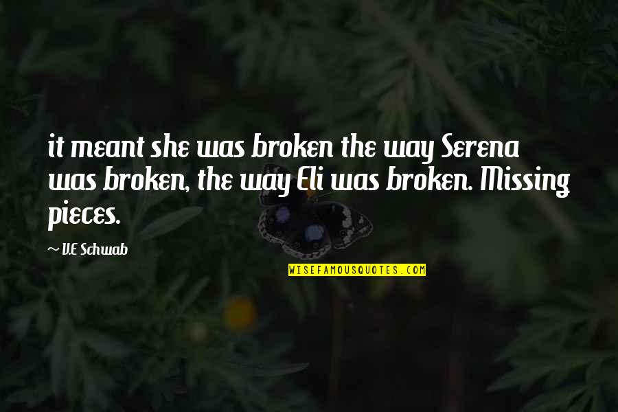 Broken Pieces Quotes By V.E Schwab: it meant she was broken the way Serena